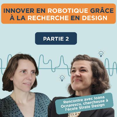 Innover en robotique grâce à la recherche en design avec Ioana Ocnarescu, chercheuse à l'école Strate Design 2/3 Innover en robotique grâce à la recherche en design avec Ioana Ocnarescu, chercheuse à l'école Strate Design 2/3