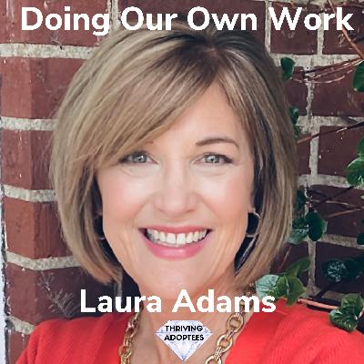 Doing Our Own Work with Laura Adams