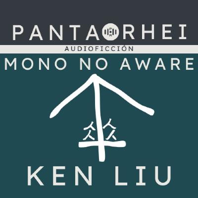 PRAF#18 - Mono no aware, de Ken Liu