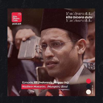 Ep. 17: (Indonesia Minggu Ini) Nadiem Makarim, (Mungkin) Bisa!