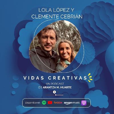 #30. Vidas Creativas. CLEMENTE CEBRIÁN Y LOLA LÓPEZ