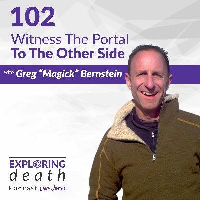 Witness The Portal To The Other Side with Greg “Magick” Bernstein - Episode 102