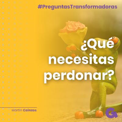 Ep02. ¿Qué necesitas perdonar?