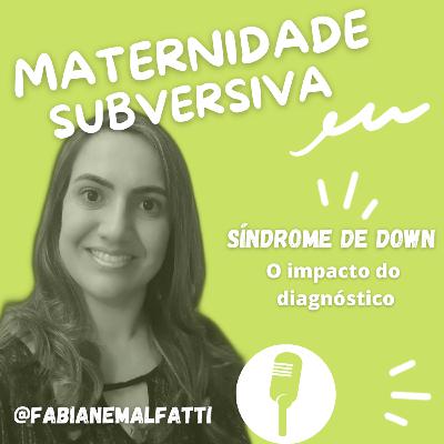 Síndrome de Down: o impacto do diagnóstico com Fabiane Malfatti