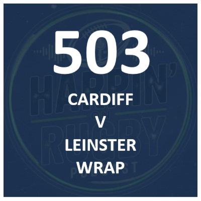 503 : Cardiff v Leinster wrap 503 : Cardiff v Leinster wrap