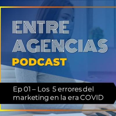 Ep. 01 - Los 5 peores errores del marketing en la era del COVID
