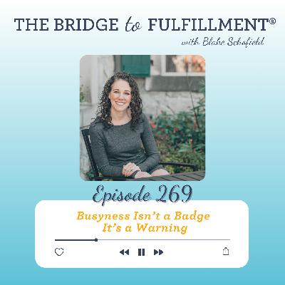 EP 269: Busyness Isn't a Badge–It's a Warning EP 269: Busyness Isn't a Badge–It's a Warning