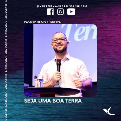 Seja uma boa terra | Pr. Denis Ferreira Seja uma boa terra | Pr. Denis Ferreira