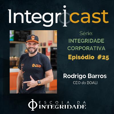 Ep.#25 - Série Integridade Corporativa & Liderança Consciente - com Rodrigo Barros Ep.#25 - Série Integridade Corporativa & Liderança Consciente - com Rodrigo Barros