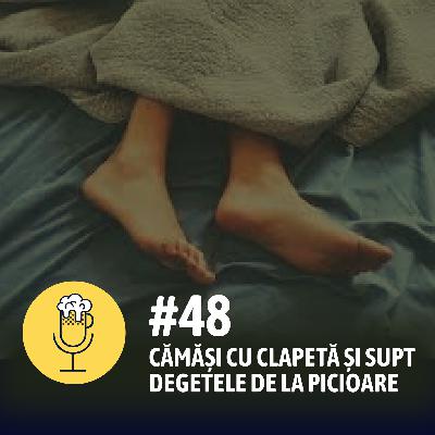 #48 – Cămăși cu clapetă și supt degetele de la picioare #48 – Cămăși cu clapetă și supt degetele de la picioare