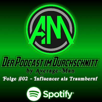 Influencer als Traumberuf - Folge #02 Der Podcast im Durchschnitt