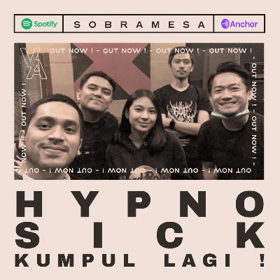 Sobremesa Podcast 2 : Hypnosick Kumpul Lagi!