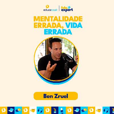 Mentalidade Errada, Vida Errada | Ben Zruel | EduzzCast #41