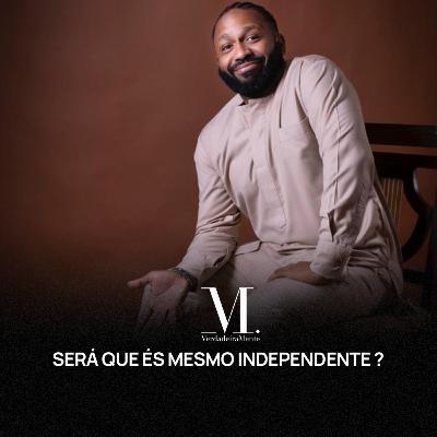 Será que és mesmo independente?
