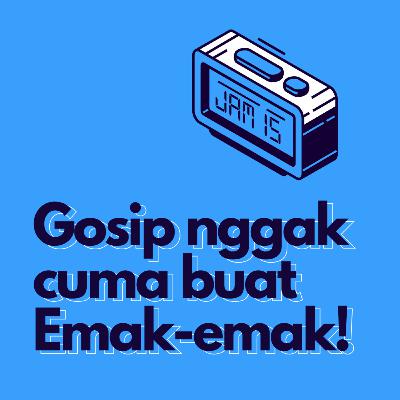 Eps. 01 - Kenapa Jam 15? Apa Gosip Cuma Konsumsi Emak-Emak?