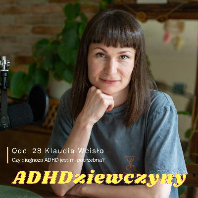 Klaudia Wcisło - Czy diagnoza ADHD jest mi potrzebna?