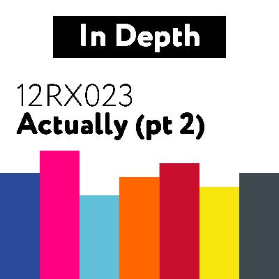 12RX023 Actually (pt 2)