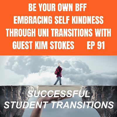 Be Your Own BFF - Embracing Self Kindness Through Uni Transitions With Guest Kim Stokes
