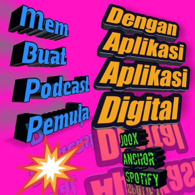 Eps. 127 - Membuat Podcast Pemula Dengan Aplikasi Digital