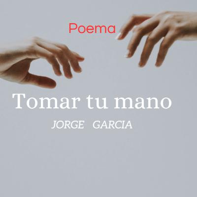 Tomar tu mano - Poema de amor