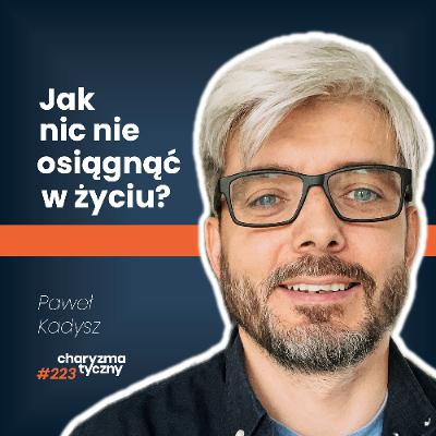 Co stoi między Tobą, a fajnym życiem? | Paweł Kadysz