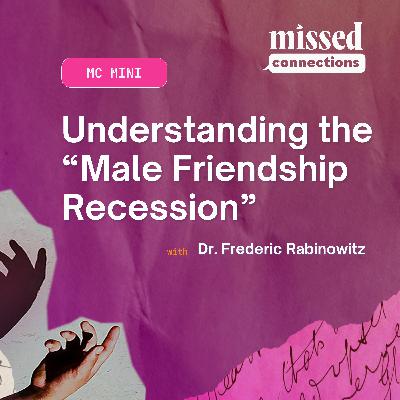 MC Mini: Understanding the “Male Friendship Recession” with Dr. Frederic Rabinowitz