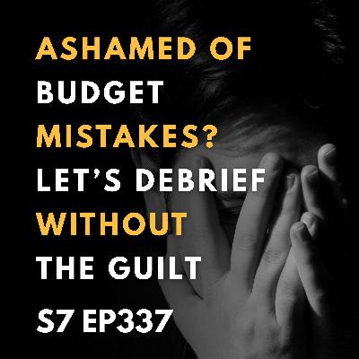 Ashamed of Budget Mistakes? Let’s Debrief Without the Guilt Ashamed of Budget Mistakes? Let’s Debrief Without the Guilt