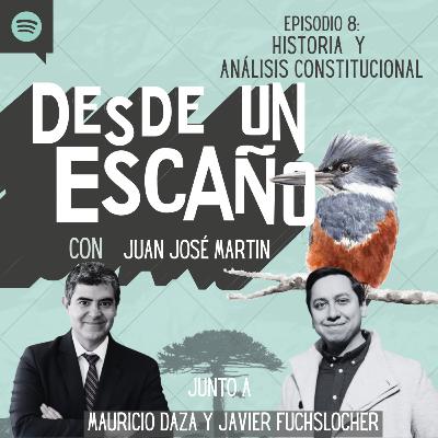 E8: Historia y análisis constitucional - con Mauricio Daza & Javier Fuchslocher E8: Historia y análisis constitucional - con Mauricio Daza & Javier Fuchslocher