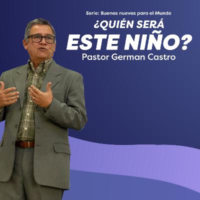 320 - ¿Quién será este niño? - Pastor German Castro 320 - ¿Quién será este niño? - Pastor German Castro