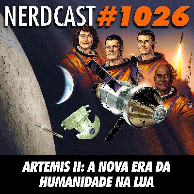 NerdCast 1026 - Artemis II: A Nova Era da Humanidade na Lua NerdCast 1026 - Artemis II: A Nova Era da Humanidade na Lua