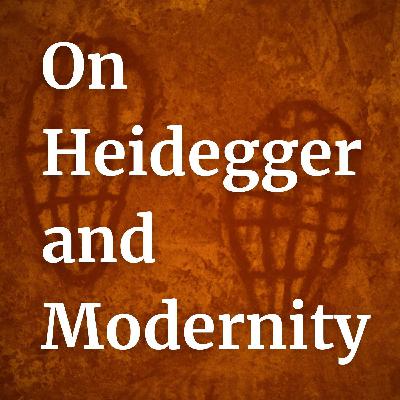On Heidegger and Modernity