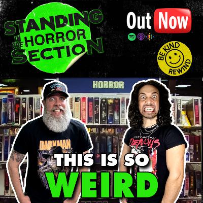 Standing In The Horror Section | Episode 13 - This is so WEIRD! Standing In The Horror Section | Episode 13 - This is so WEIRD!