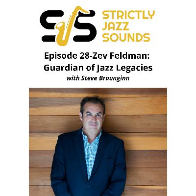 Episode 28-Zev Feldman: Guardian of Jazz Legacies