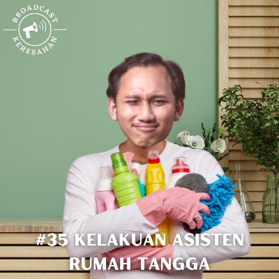 #35 Kelakuan Asisten Rumah Tangga