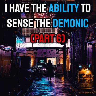S2 Ep6: I Have The Ability To Sense The Demonic (Part 6)