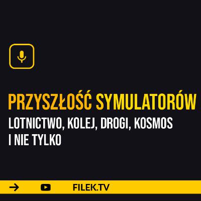 O przyszłości symulatorów - lotnictwo, kolej, drogi, kosmos i nie tylko (gościnnie Reginiak)
