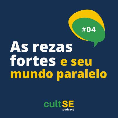Ep. 04 - As Rezas Fortes e seu Mundo Paralelo