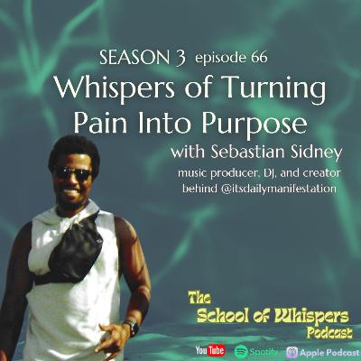Whispers of Turning Pain Into Purpose with Sebastian Sidney, music producer, DJ, and creator behind @itsdailymanifestation