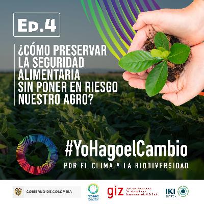 Ep. 4 ¿Cómo preservar la seguridad alimentaria sin poner en riesgo nuestro agro? Ep. 4 ¿Cómo preservar la seguridad alimentaria sin poner en riesgo nuestro agro?