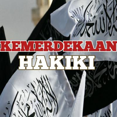 Kemerdekaan Haqiqi Kemerdekaan Haqiqi