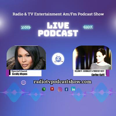 Powerful Podcast interview of the Radio & TV Entertainment Podcast Show, Celebrity Journalist and Podcast Host Corine Gatti sits down with Hollywood Actress and Model Dorothy Meyers
