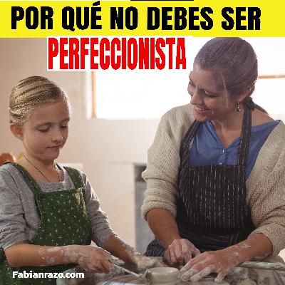 PORQUE NO SER PERFECCIONISTA -  Historias de Superacion - Episodio 80
