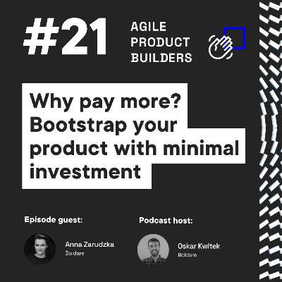 Why pay more? Bootstrap your product with minimal investment | Anna Zarudzka | Agile Product Builders by Boldare | Around the Product Dev in 25 min Series Why pay more? Bootstrap your product with minimal investment | Anna Zarudzka | Agile Product Builders by Boldare | Around the Product Dev in 25 min Series