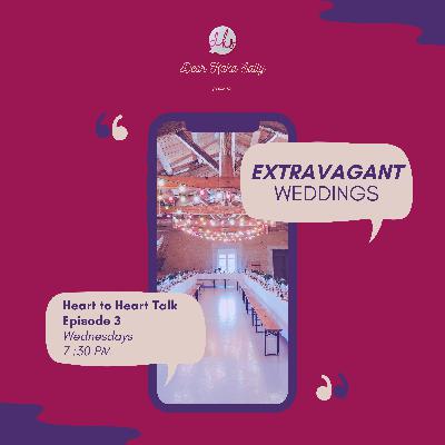Extravagant Weddings...[Heart to Heart Talk #3]