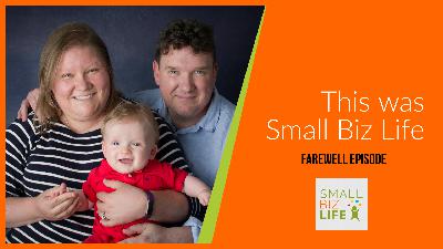 Episode 160 - This was Small Biz Life Episode 160 - This was Small Biz Life
