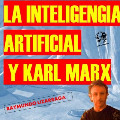 Inteligencia Artificial y Karl Marx