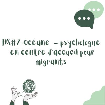 HS #2 : Océane, psychologue en centre d’accueil pour migrants