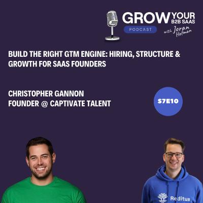 S7E10 - Build the Right GTM Engine: Hiring, Structure & Growth for SaaS Founders with Christopher Gannon
