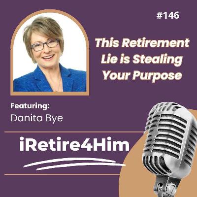 146: This Retirement Lie is Stealing Your Purpose