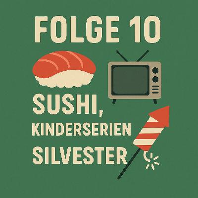 Folge 10: Sushi, Kinderserien & Silvester